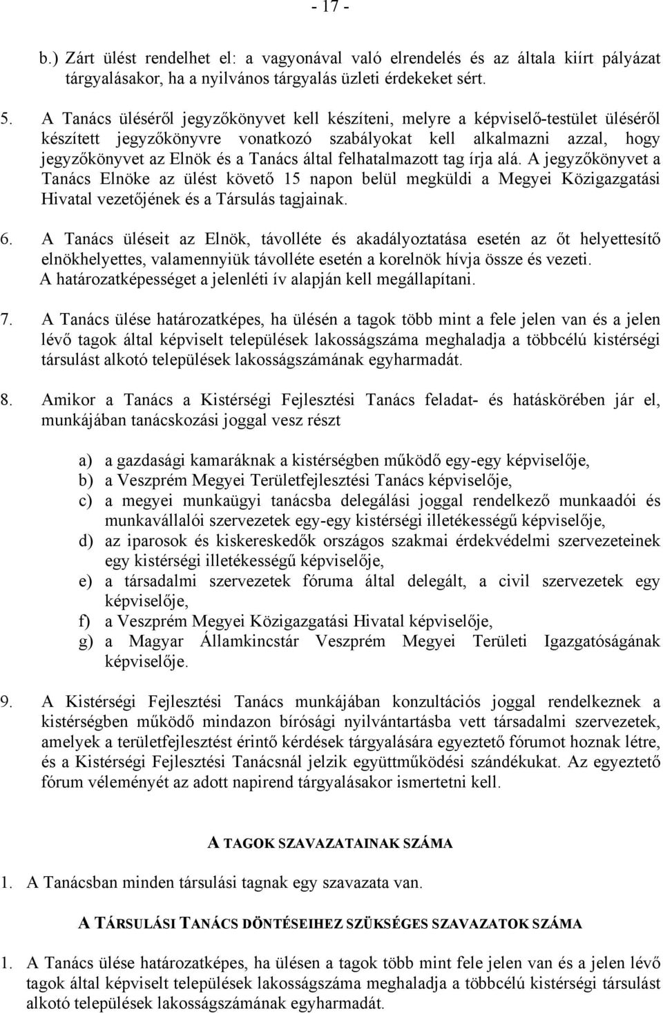 felhatalmazott tag írja alá. A jegyzőkönyvet a Tanács Elnöke az ülést követő 15 napon belül megküldi a Megyei Közigazgatási Hivatal vezetőjének és a Társulás tagjainak. 6.