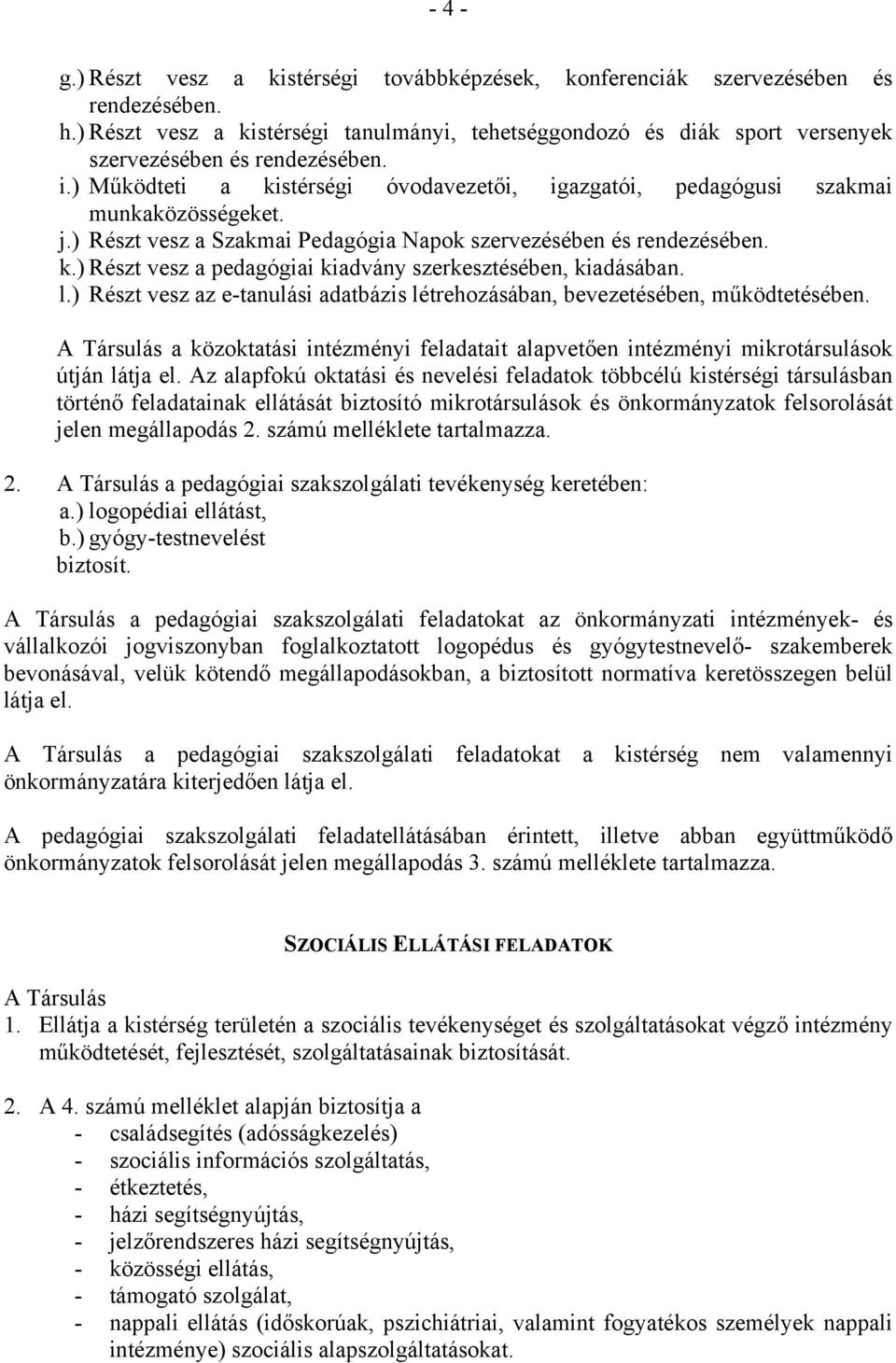 j.) Részt vesz a Szakmai Pedagógia Napok szervezésében és rendezésében. k.) Részt vesz a pedagógiai kiadvány szerkesztésében, kiadásában. l.