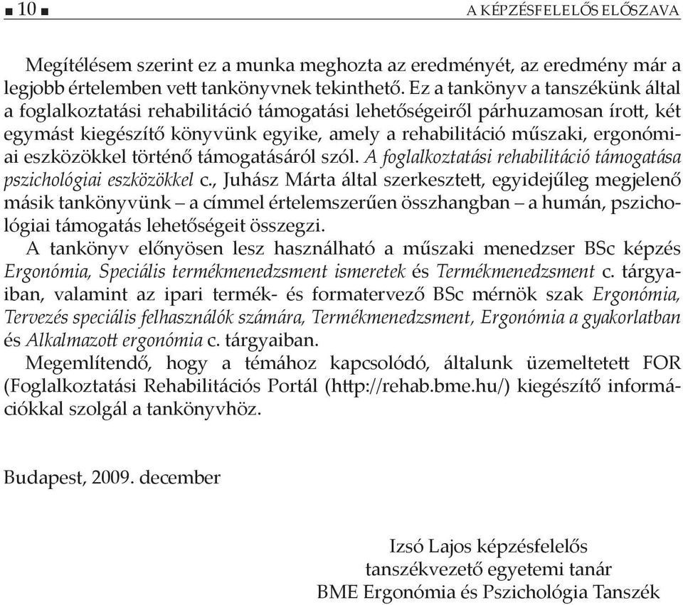 eszközökkel történő támogatásáról szól. A foglalkoztatási rehabilitáció támogatása pszichológiai eszközökkel c.