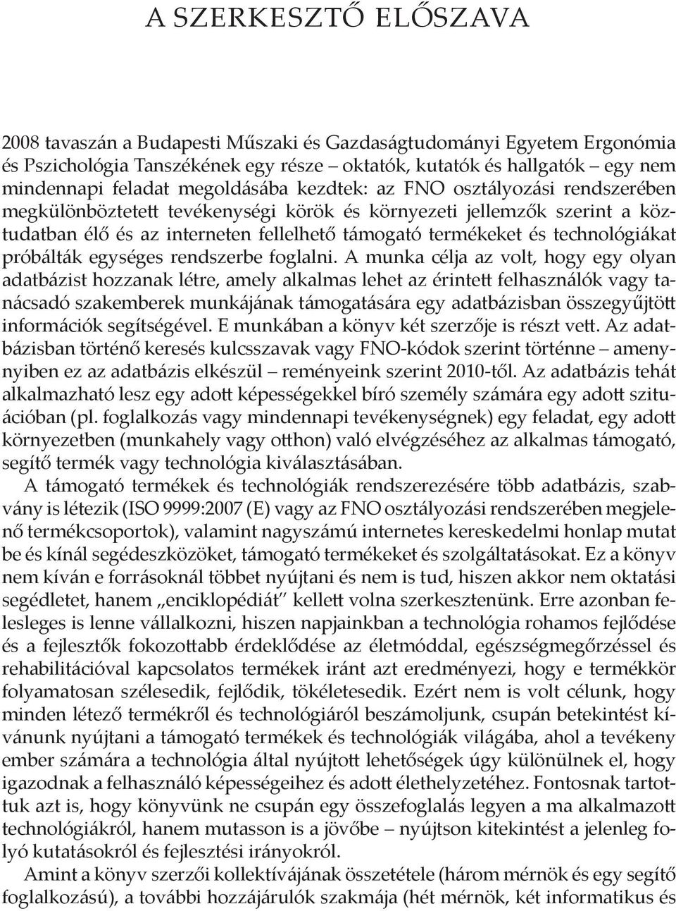 technológiákat próbálták egységes rendszerbe foglalni.