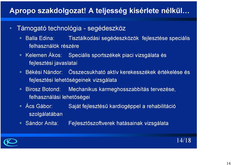 részére Kelemen Ákos: Speciális sportszékek piaci vizsgálata és fejlesztési javaslatai Békési Nándor: Összecsukható aktív kerekesszékek