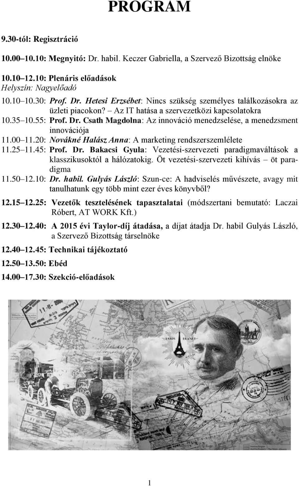 20: Novákné Halász Anna: A marketing rendszerszemlélete 11.25 11.45: Prof. Dr. Bakacsi Gyula: Vezetési-szervezeti paradigmaváltások a klasszikusoktól a hálózatokig.