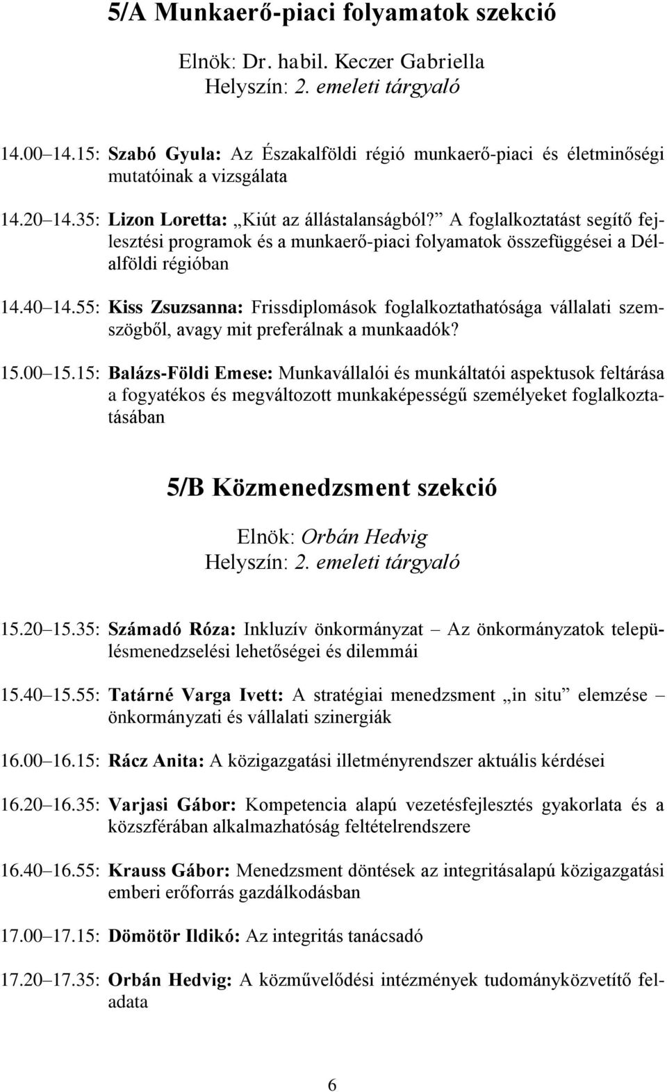 A foglalkoztatást segítő fejlesztési programok és a munkaerő-piaci folyamatok összefüggései a Délalföldi régióban 14.40 14.