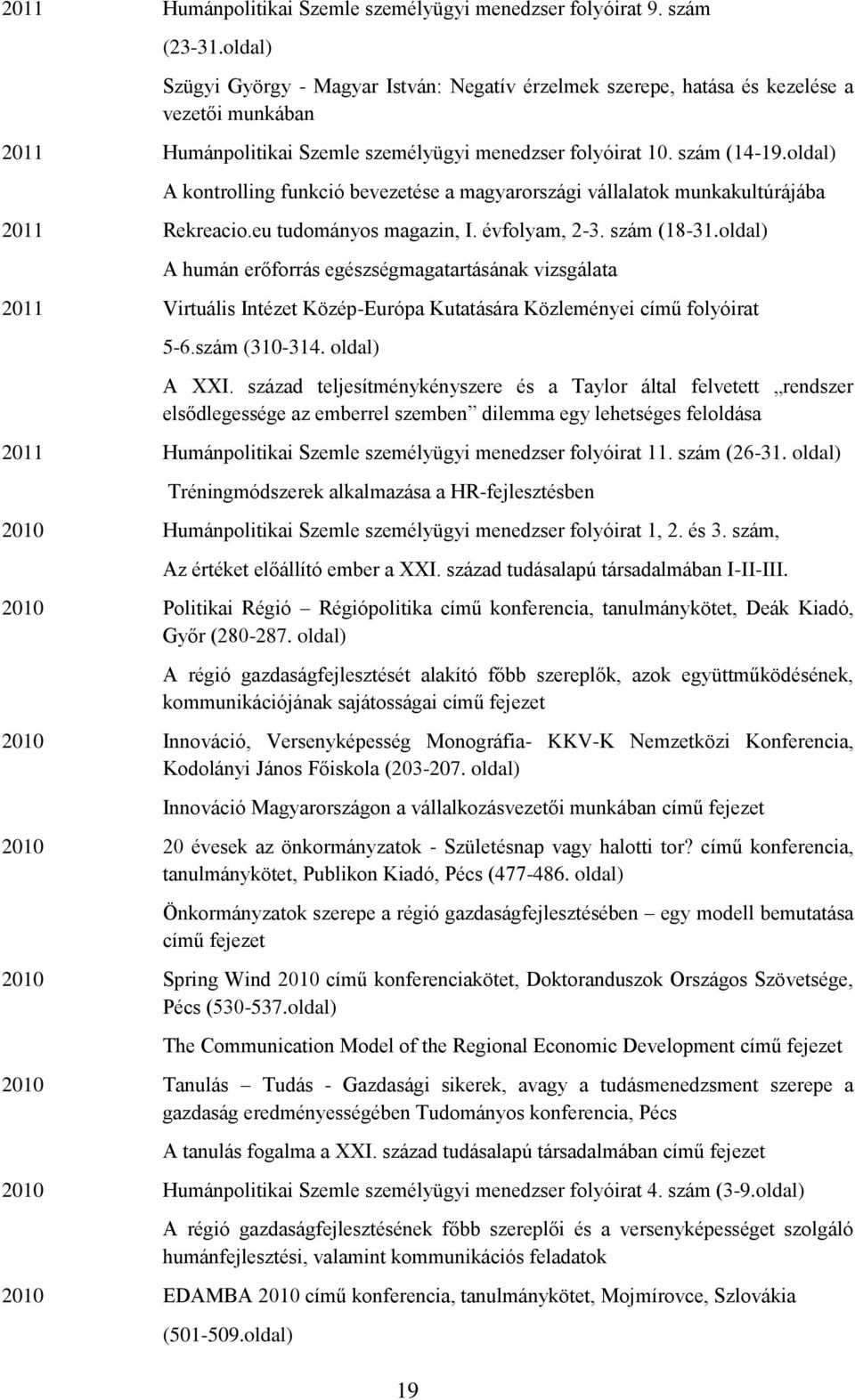 oldal) A kontrolling funkció bevezetése a magyarországi vállalatok munkakultúrájába 2011 Rekreacio.eu tudományos magazin, I. évfolyam, 2-3. szám (18-31.