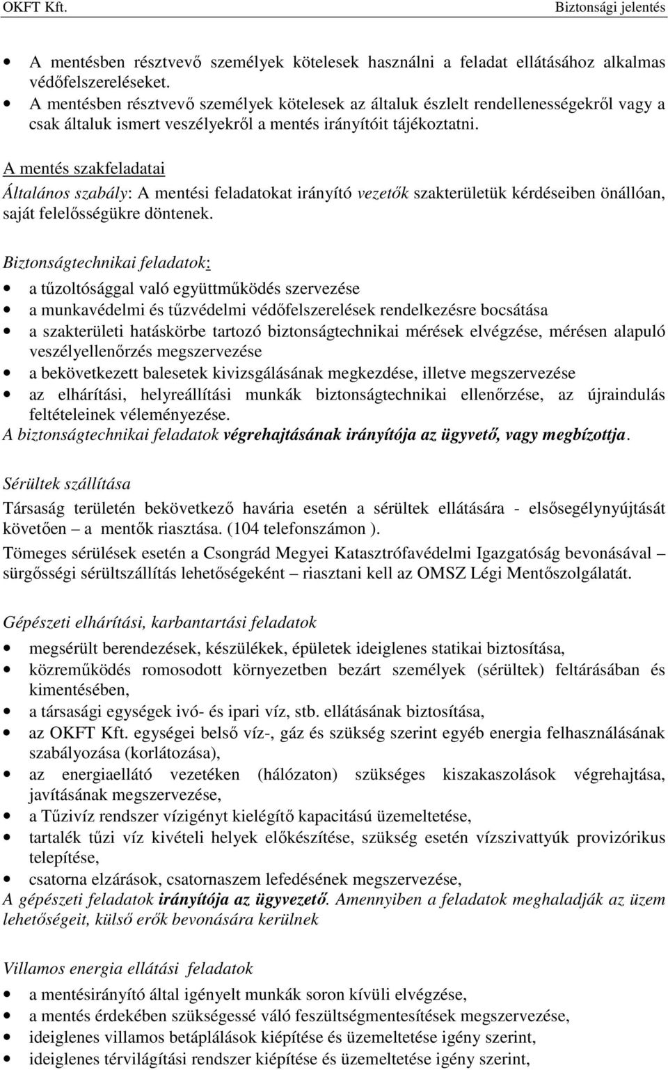 A mentés szakfeladatai Általános szabály: A mentési feladatokat irányító vezetők szakterületük kérdéseiben önállóan, saját felelősségükre döntenek.