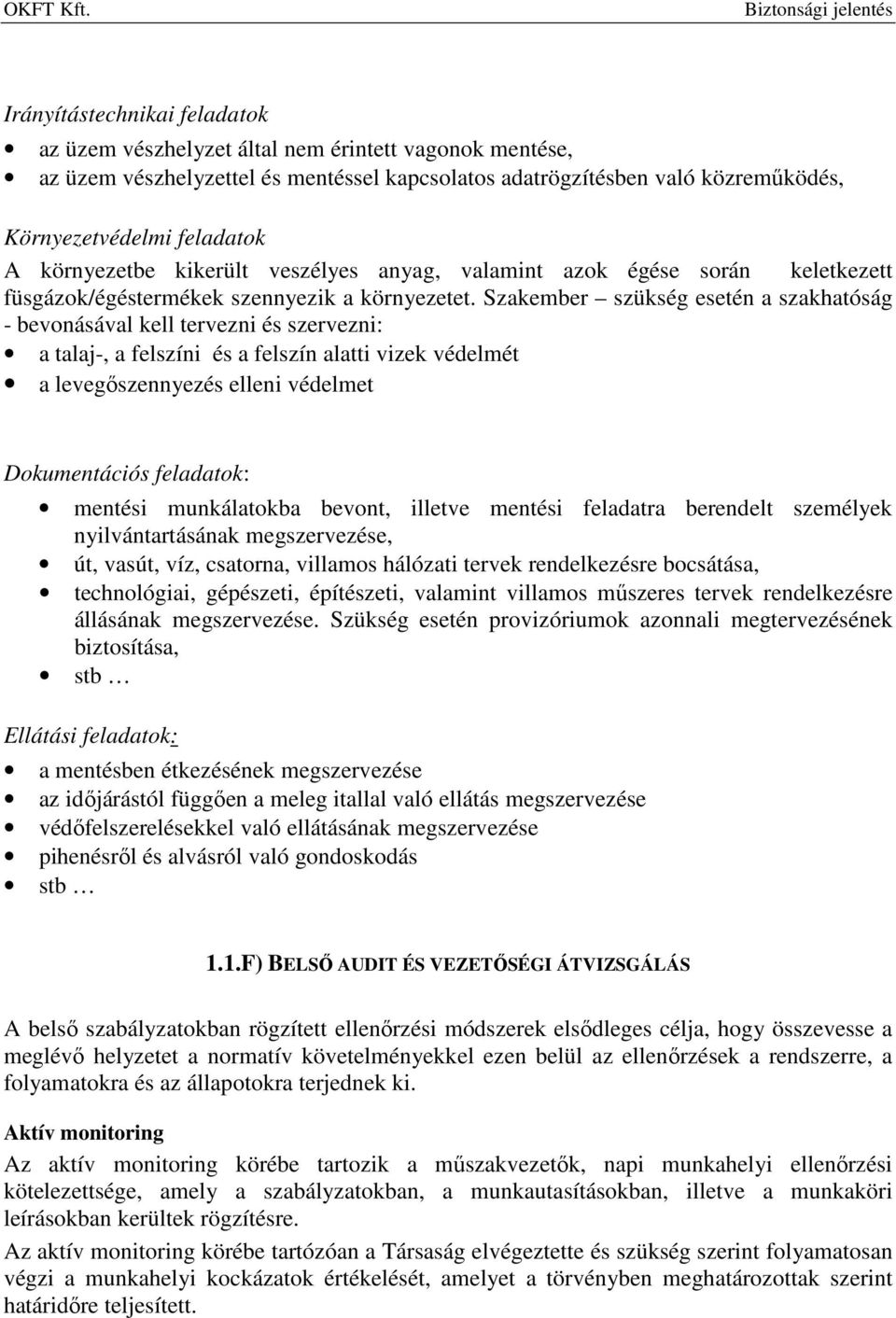 Szakember szükség esetén a szakhatóság - bevonásával kell tervezni és szervezni: a talaj-, a felszíni és a felszín alatti vizek védelmét a levegőszennyezés elleni védelmet Dokumentációs feladatok: