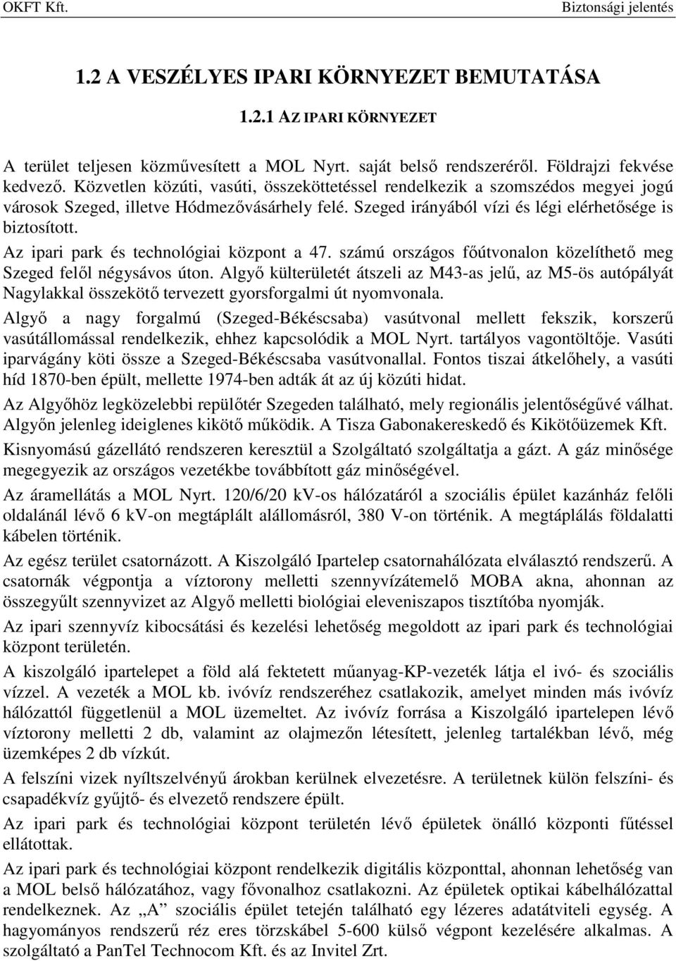 Az ipari park és technológiai központ a 47. számú országos főútvonalon közelíthető meg Szeged felől négysávos úton.