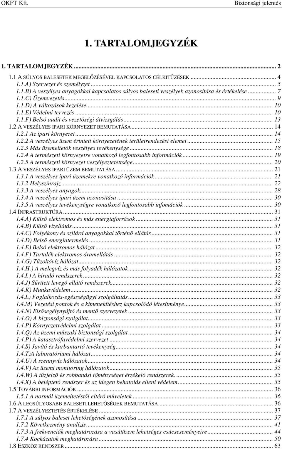 .. 14 1.2.2 A veszélyes üzem érintett környezetének területrendezési elemei... 15 1.2.3 Más üzemeltetők veszélyes tevékenysége... 18 1.2.4 A természeti környezetre vonatkozó legfontosabb információk.