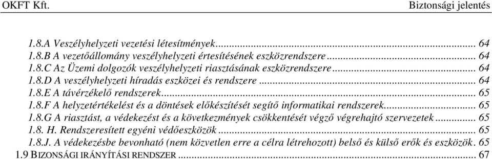 .. 65 1.8.G A riasztást, a védekezést és a következmények csökkentését végző végrehajtó szervezetek... 65 1.8. H. Rendszeresített egyéni védőeszközök... 65 1.8.J.