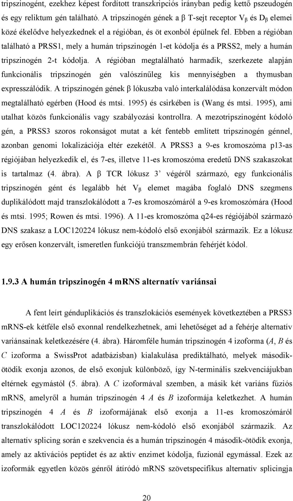 Ebben a régióban található a PRSS1, mely a humán tripszinogén 1-et kódolja és a PRSS2, mely a humán tripszinogén 2-t kódolja.