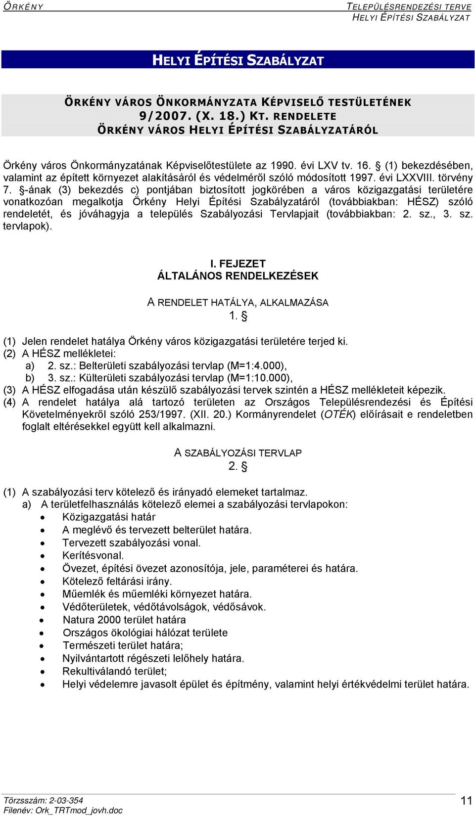 -ának (3) bekezdés c) pontjában biztosított jogkörében a város közigazgatási területére vonatkozóan megalkotja Örkény Helyi Építési Szabályzatáról (továbbiakban: HÉSZ) szóló rendeletét, és jóváhagyja