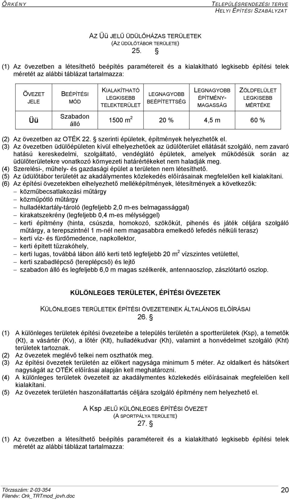 vonatkozó környezeti határértékeket nem haladják meg. (4) Szerelési-, műhely- és gazdasági épület a területen nem létesíthető.