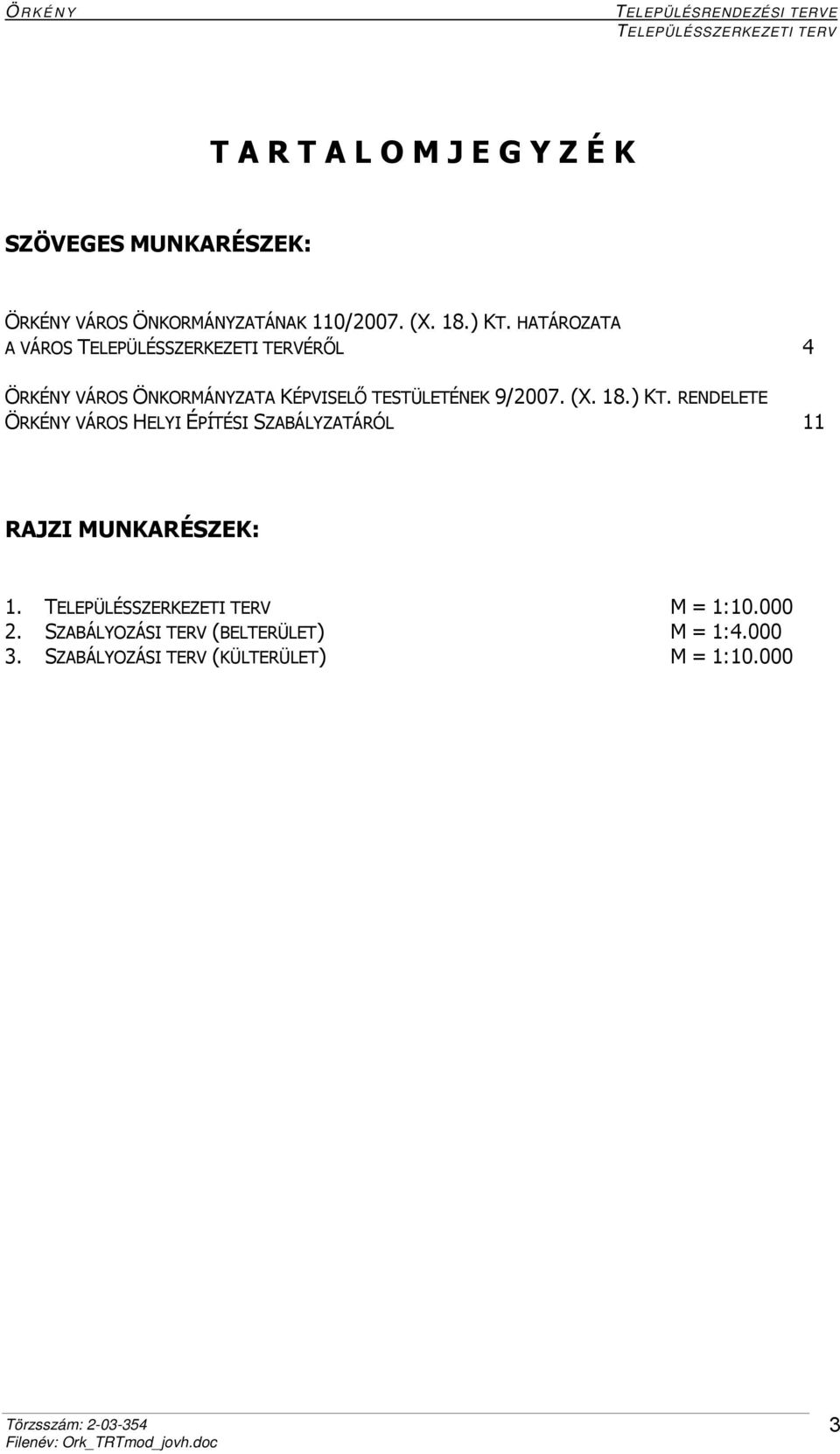 HATÁROZATA A VÁROS TELEPÜLÉSSZERKEZETI TERVÉRŐL 4 ÖRKÉNY VÁROS ÖNKORMÁNYZATA KÉPVISELŐ TESTÜLETÉNEK 9/2007.