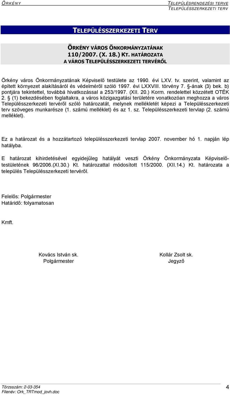 évi LXXVIII. törvény 7. -ának (3) bek. b) pontjára tekintettel, továbbá hivatkozással a 253/1997. (XII. 20.) Korm. rendelettel közzétett OTÉK 2.