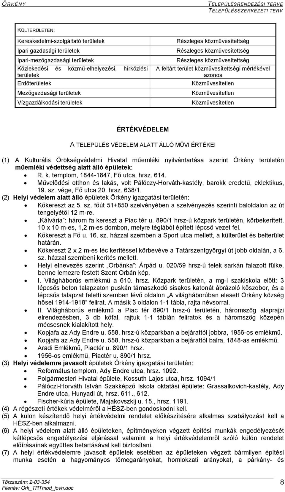 Közművesítetlen Közművesítetlen Közművesítetlen ÉRTÉKVÉDELEM A TELEPÜLÉS VÉDELEM ALATT ÁLLÓ MŰVI ÉRTÉKEI (1) A Kulturális Örökségvédelmi Hivatal műemléki nyilvántartása szerint Örkény területén