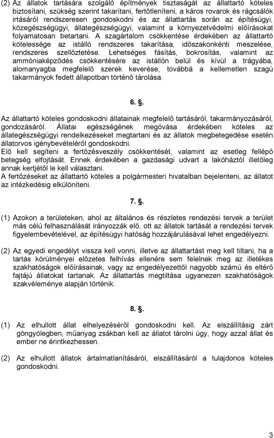 A szagártalom csökkentése érdekében az állattartó kötelessége az istálló rendszeres takarítása, időszakonkénti meszelése, rendszeres szellőztetése.
