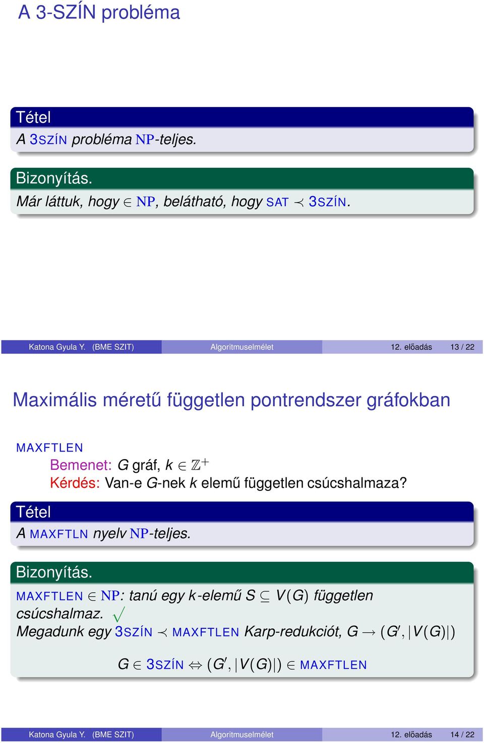 előadás 13 / 22 Maximális méretű független pontrendszer gráfokban MAXFTLEN Bemenet: G gráf, k Z + Kérdés: Van-e G-nek k elemű