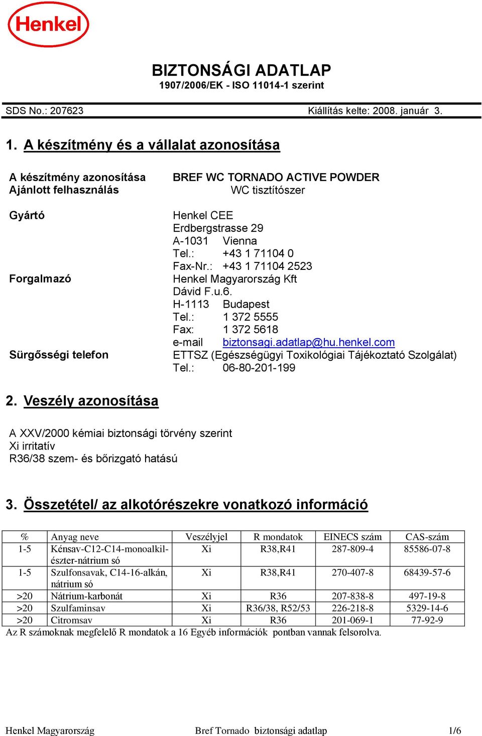 014-1 szerint SDS No.: 207623 Kiállítás kelte: 2008. január 3. 1.