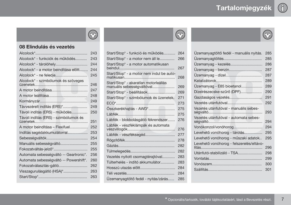 .. 250 Távoli indítás (ERS) - szimbólumok és üzenetek... 251 A motor beindítása Flexifuel... 252 Indítás segédakkumulátorral... 253 Sebességváltók... 254 Manuális sebességváltó.