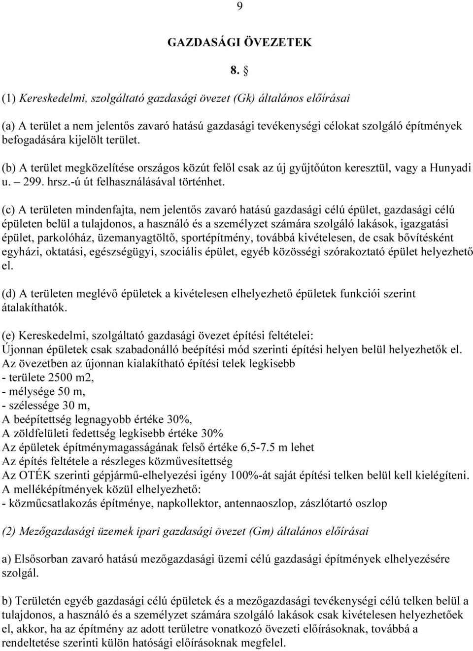 (b) A terület megközelítése országos közút felől csak az új gyűjtőúton keresztül, vagy a Hunyadi u. 299. hrsz.-ú út felhasználásával történhet.