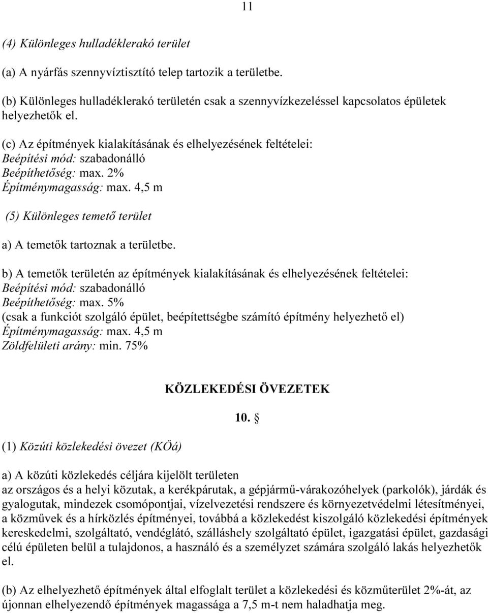 (c) Az építmények kialakításának és elhelyezésének feltételei: Beépítési mód: szabadonálló Beépíthetőség: max. 2% Építménymagasság: max.