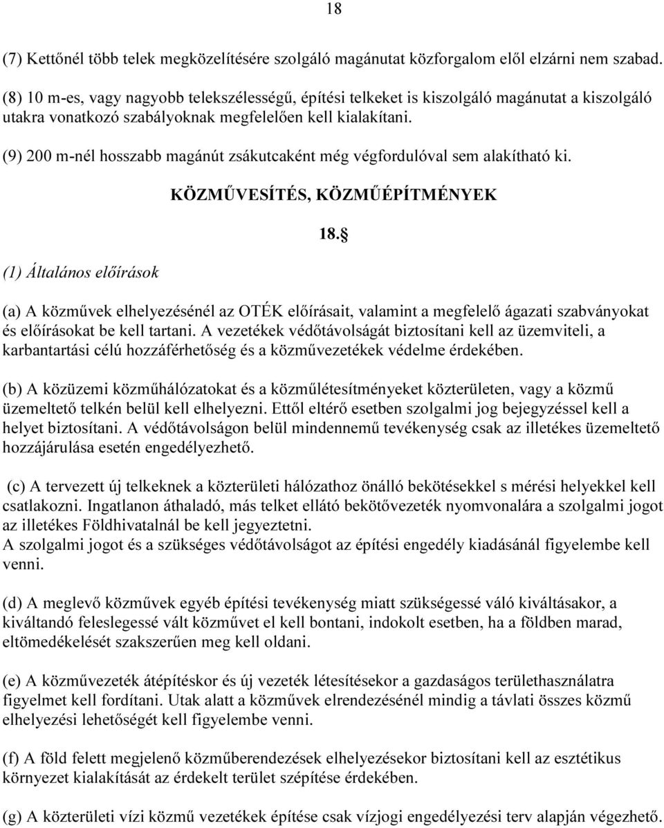 (9) 200 m-nél hosszabb magánút zsákutcaként még végfordulóval sem alakítható ki. (1) Általános előírások KÖZMŰVESÍTÉS, KÖZMŰÉPÍTMÉNYEK 18.