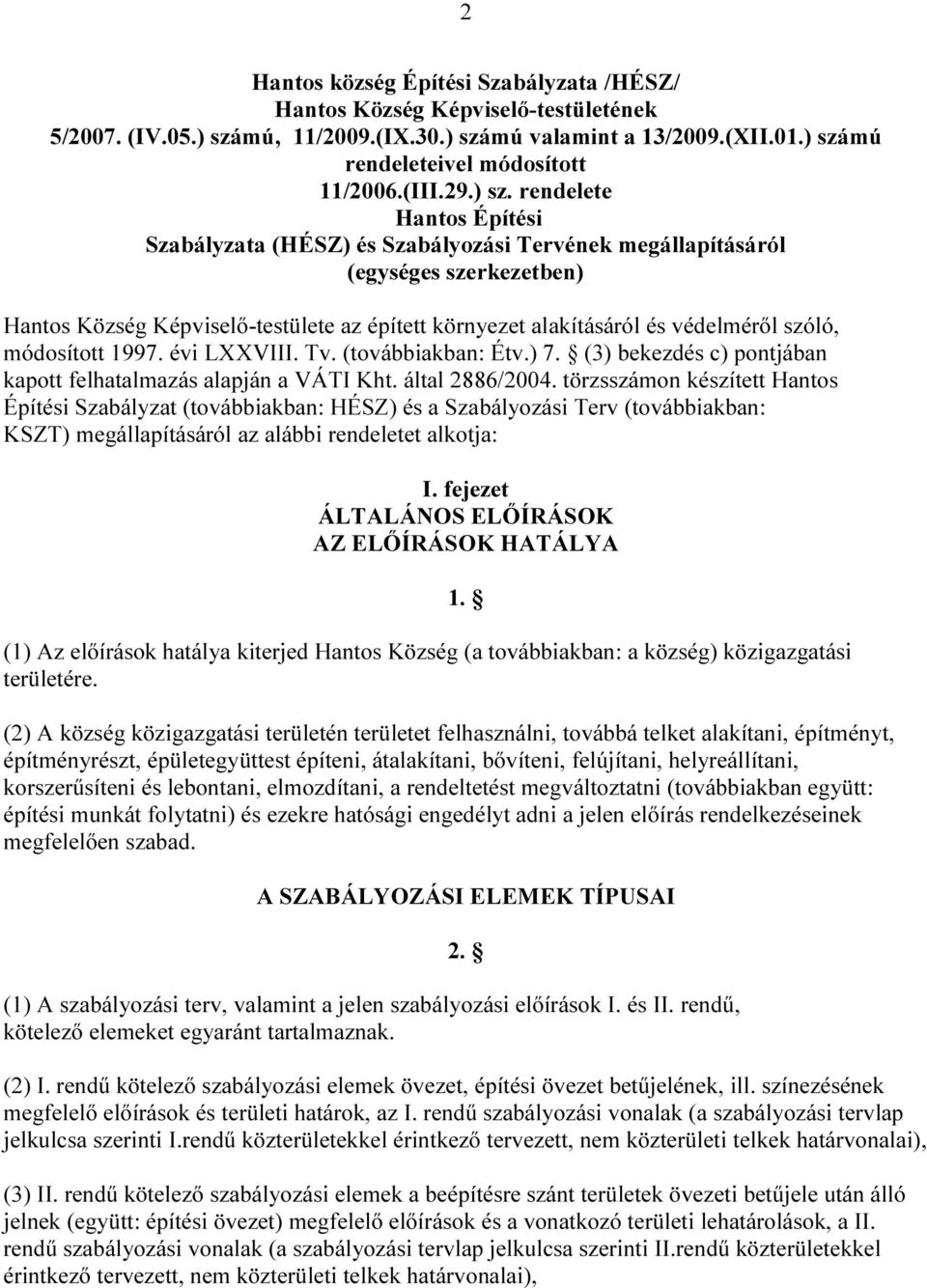 rendelete Hantos Építési Szabályzata (HÉSZ) és Szabályozási Tervének megállapításáról (egységes szerkezetben) Hantos Község Képviselő-testülete az épített környezet alakításáról és védelméről szóló,