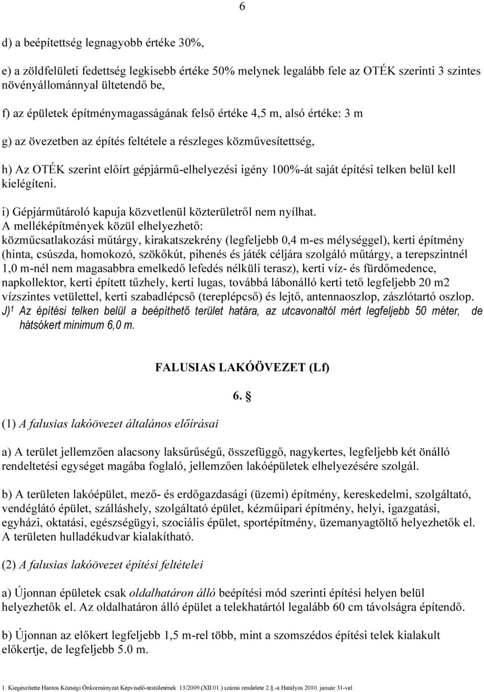 telken belül kell kielégíteni. i) Gépjárműtároló kapuja közvetlenül közterületről nem nyílhat.