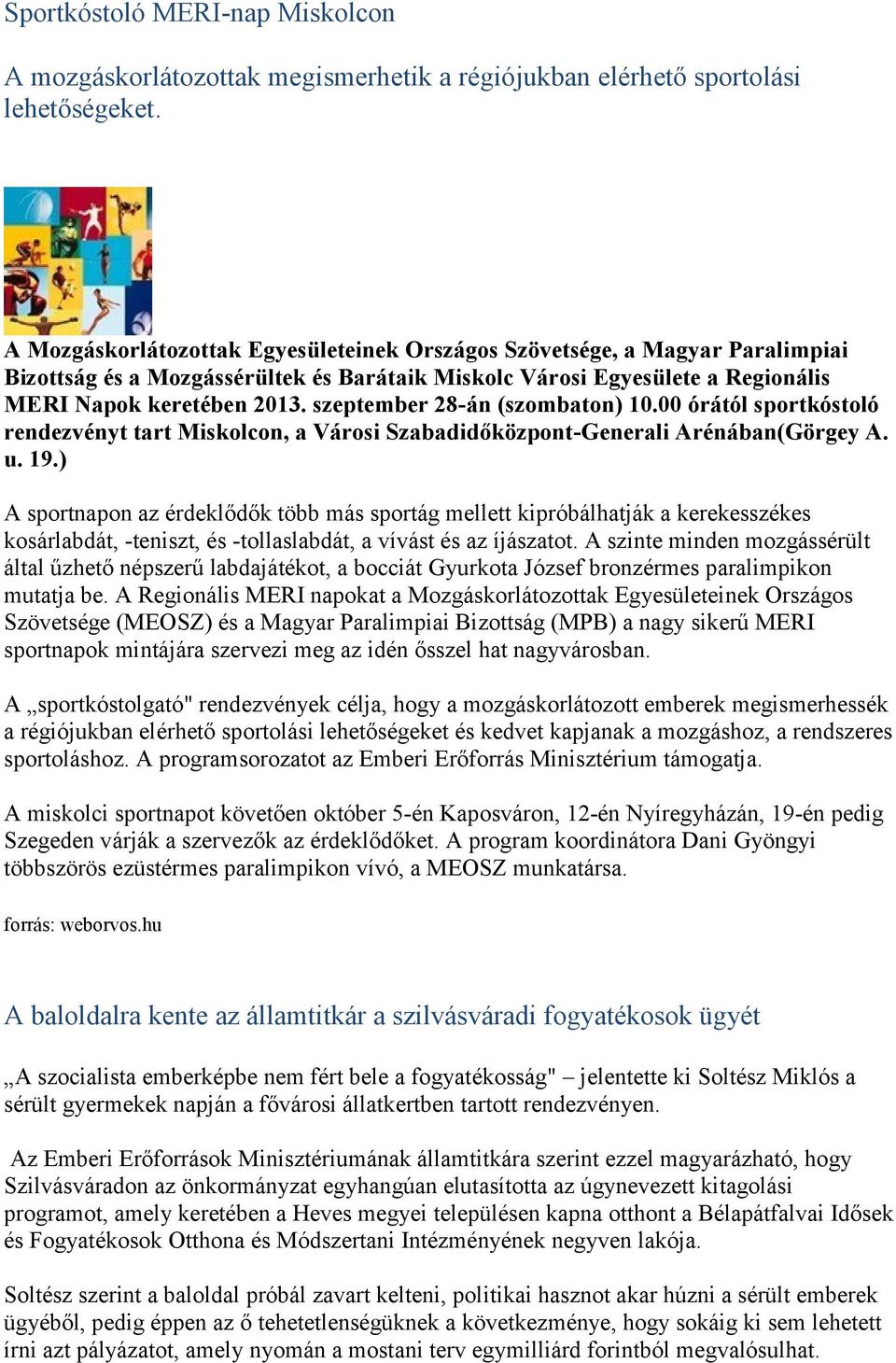 szeptember 28-án (szombaton) 10.00 órától sportkóstoló rendezvényt tart Miskolcon, a Városi Szabadidőközpont-Generali Arénában(Görgey A. u. 19.