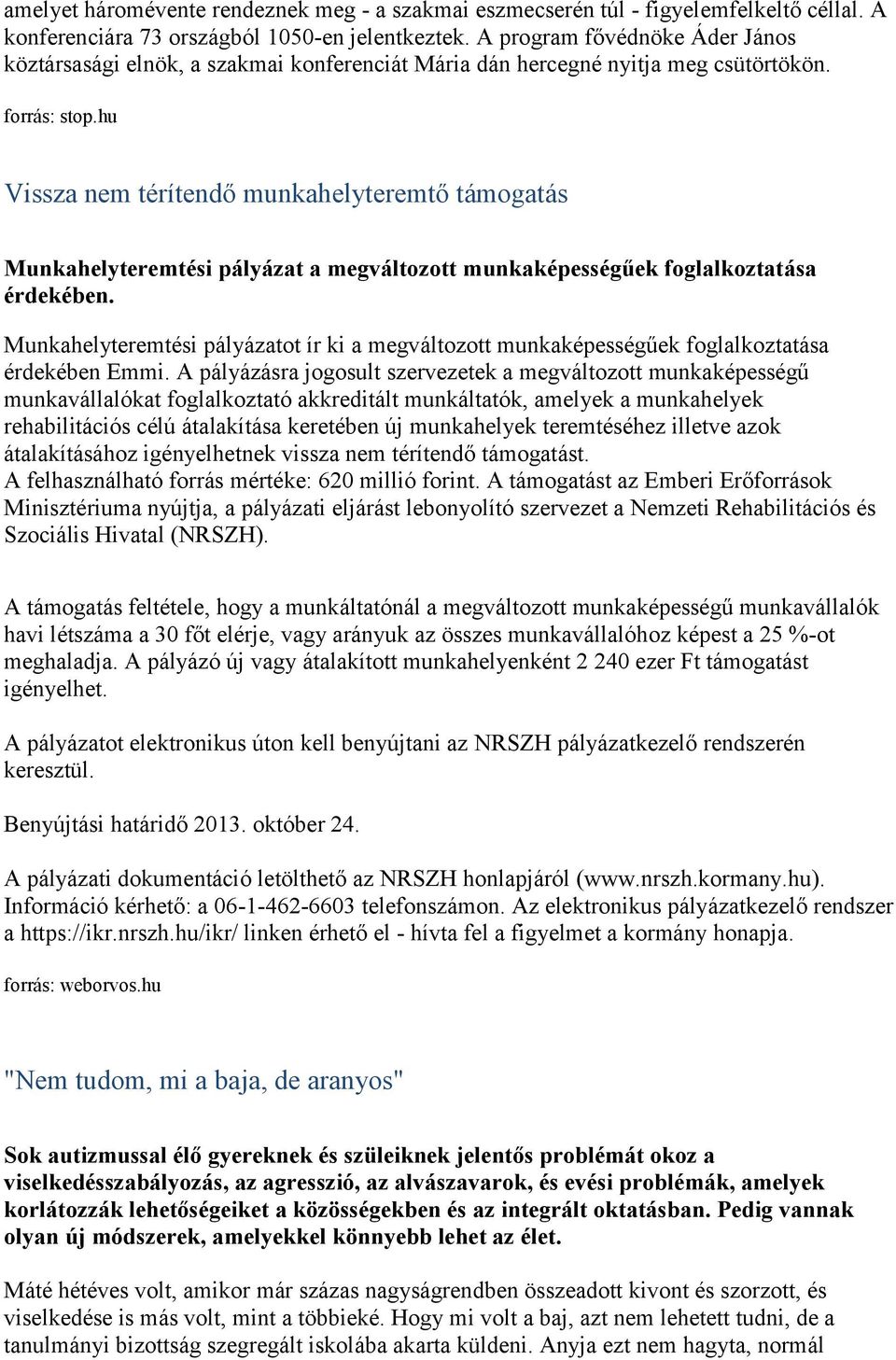 hu Vissza nem térítendő munkahelyteremtő támogatás Munkahelyteremtési pályázat a megváltozott munkaképességűek foglalkoztatása érdekében.