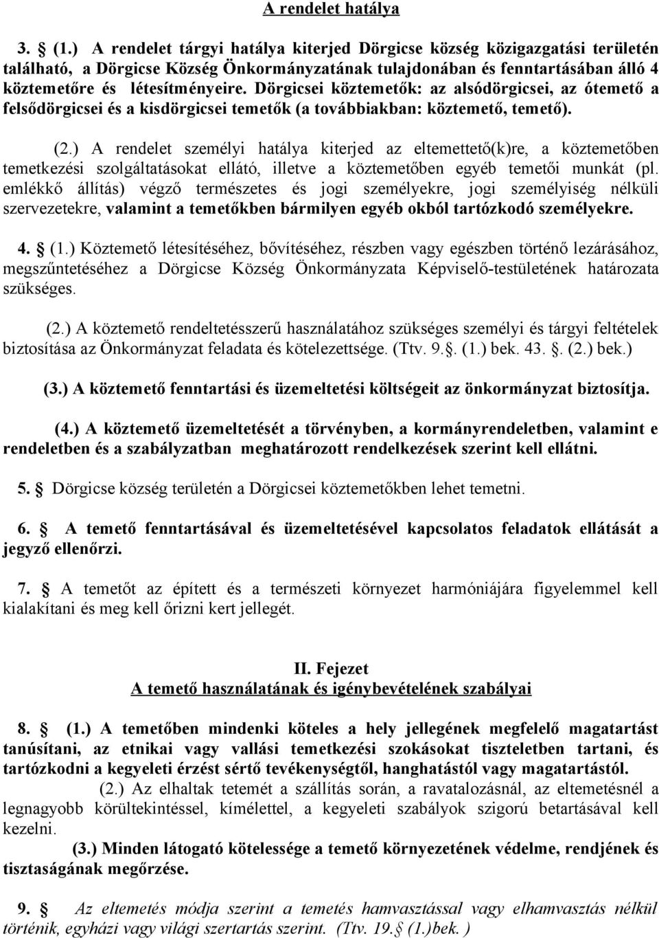 Dörgicsei köztemetők: az alsódörgicsei, az ótemető a felsődörgicsei és a kisdörgicsei temetők (a továbbiakban: köztemető, temető). (2.