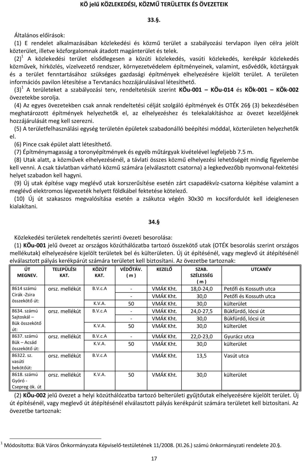 (2) 1 A közlekedési terület elsődlegesen a közúti közlekedés, vasúti közlekedés, kerékpár közlekedés közművek, hírközlés, vízelvezető rendszer, környezetvédelem építményeinek, valamint, esővédők,