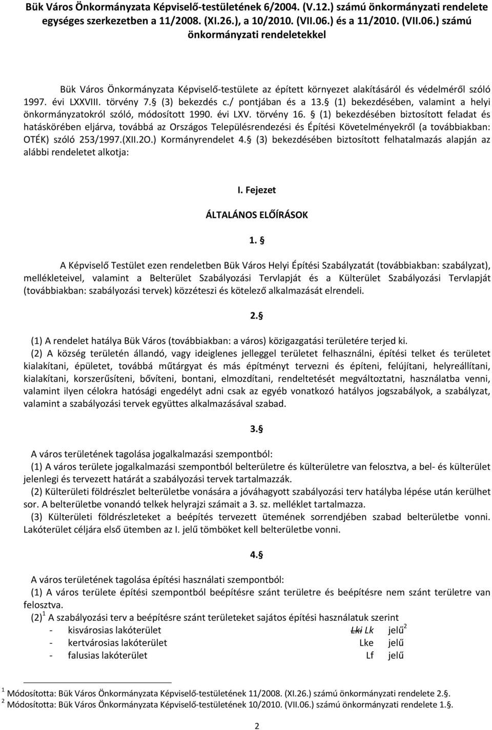 (3) bekezdés c./ pontjában és a 13. (1) bekezdésében, valamint a helyi önkormányzatokról szóló, módosított 1990. évi LXV. törvény 16.