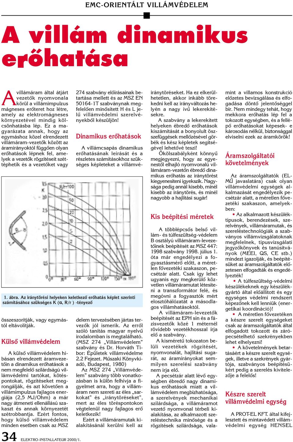 vagy összeszorítják, vagy egymástól eltávolítják.