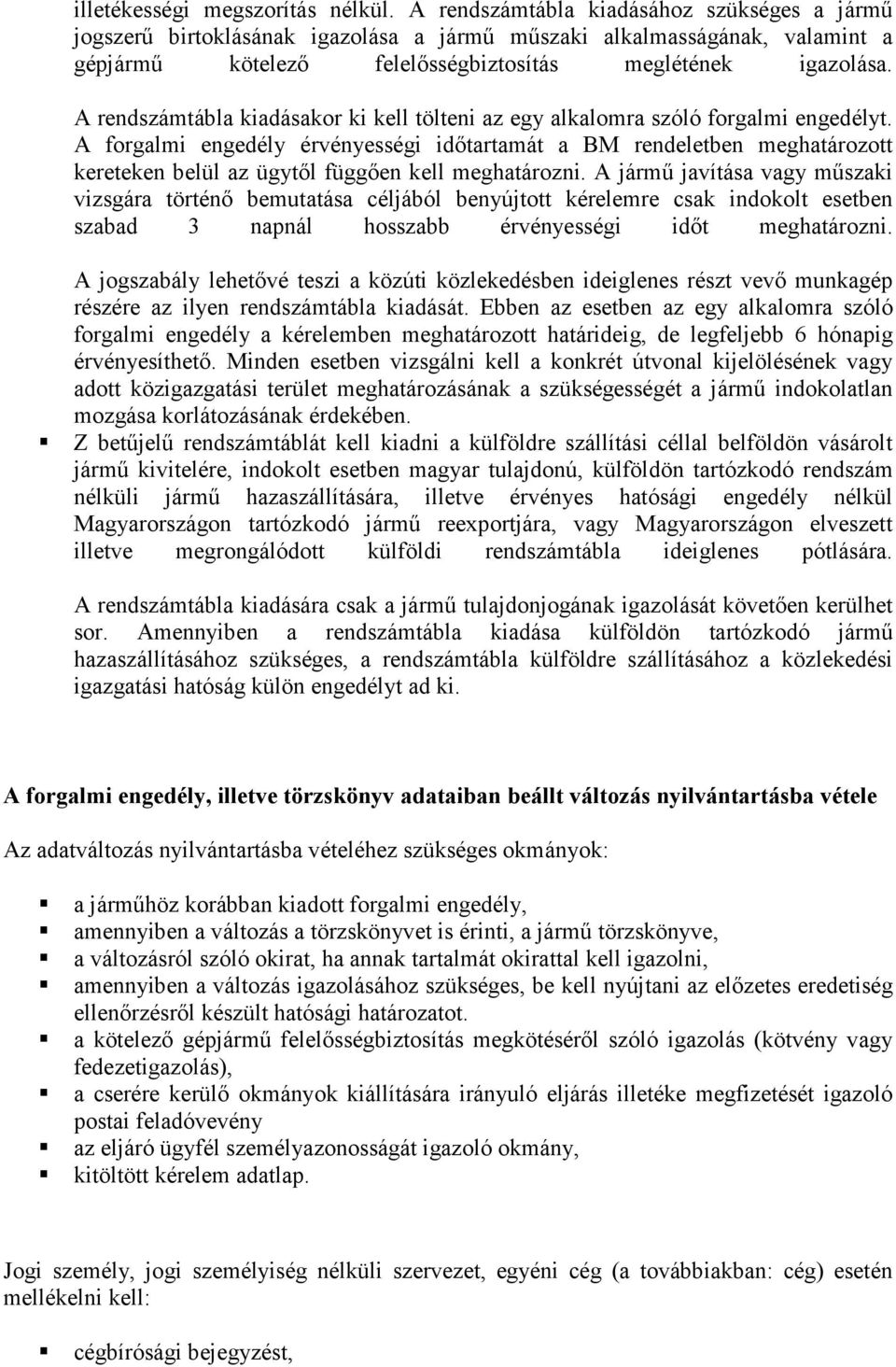 A rendszámtábla kiadásakor ki kell tölteni az egy alkalomra szóló forgalmi engedélyt.