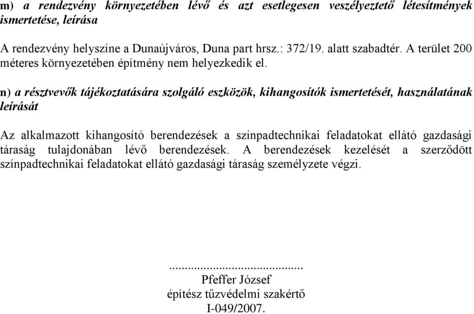 n) a résztvevők tájékoztatására szolgáló eszközök, kihangosítók ismertetését, használatának leírását Az alkalmazott kihangosító berendezések a színpadtechnikai