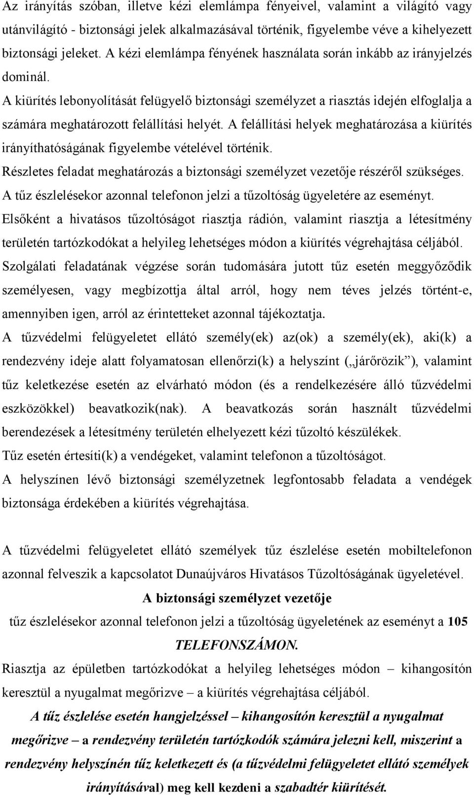 A kiürítés lebonyolítását felügyelő biztonsági személyzet a riasztás idején elfoglalja a számára meghatározott felállítási helyét.