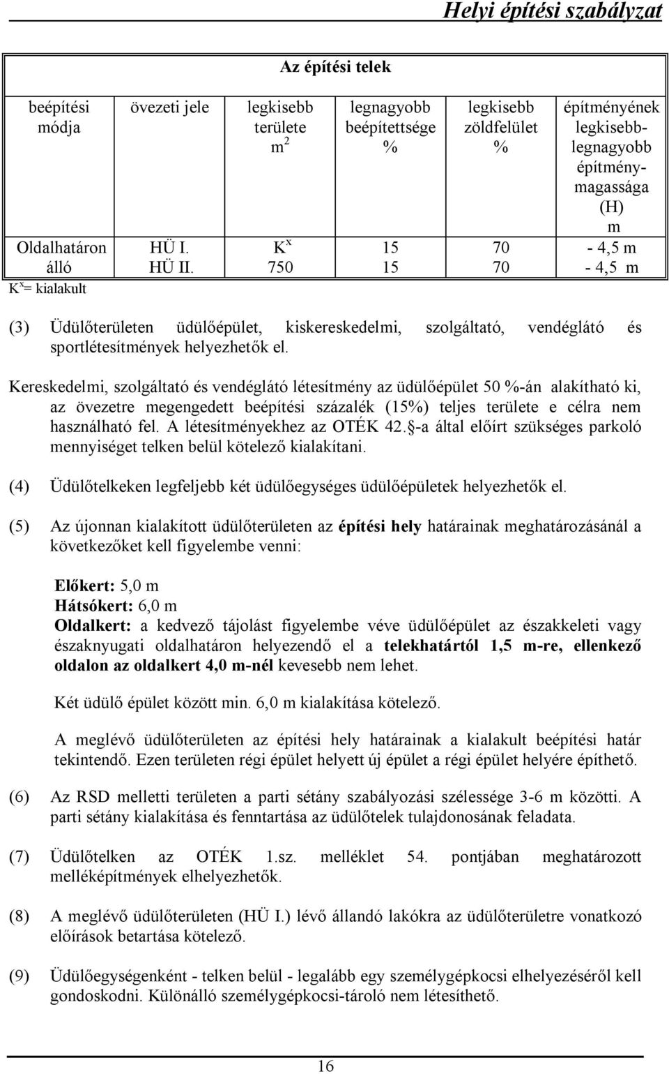 vendéglátó és sportlétesítmények helyezhetők el.