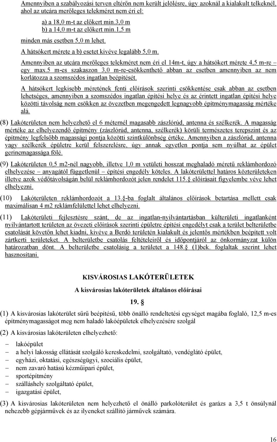 Amennyiben az utcára merőleges telekméret nem éri el 14m-t, úgy a hátsókert mérete 4,5 m-re egy max.