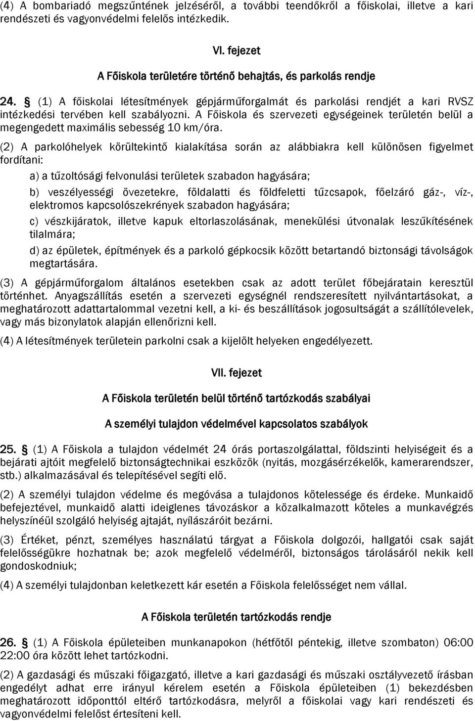 A Főiskola és szervezeti egységeinek területén belül a megengedett maximális sebesség 10 km/óra.