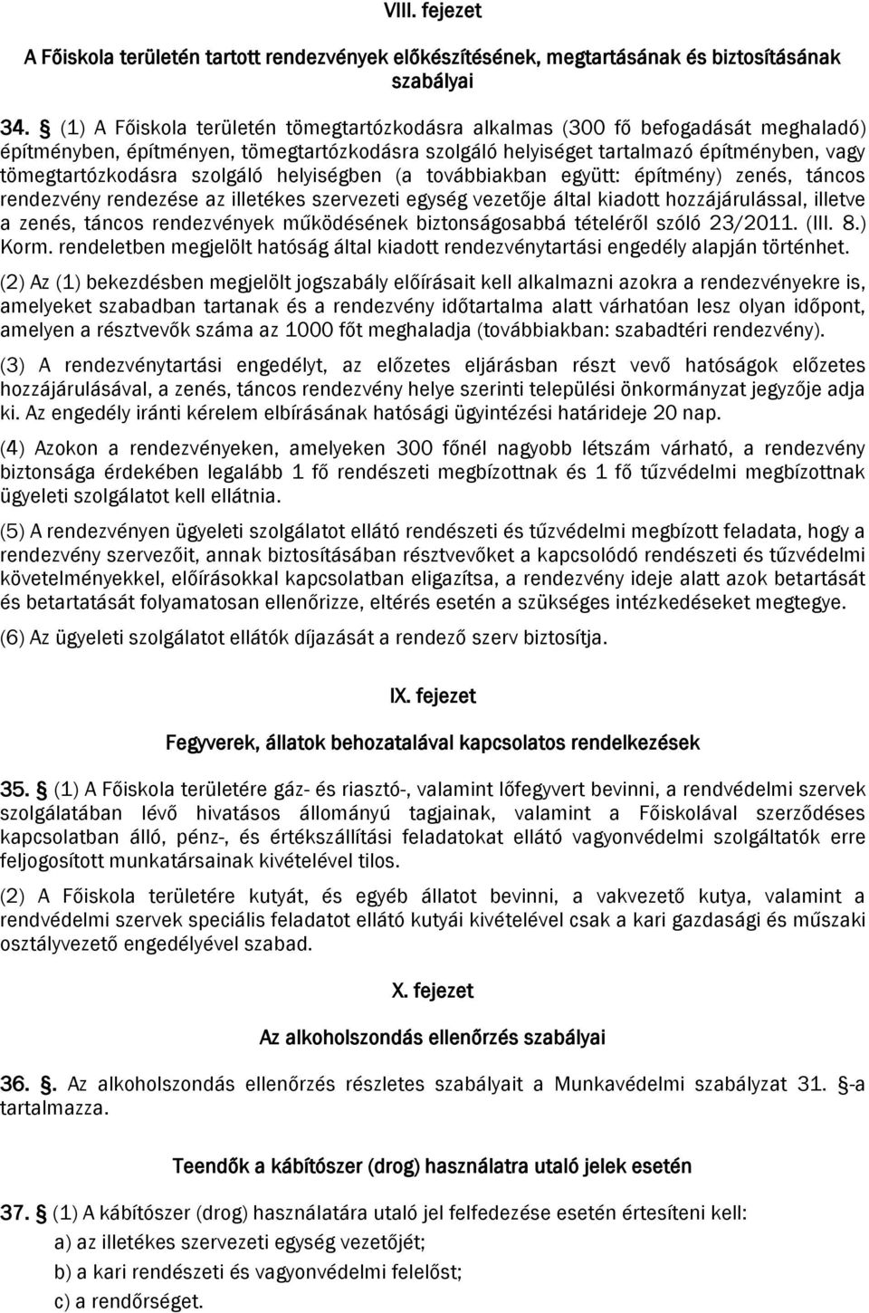 szolgáló helyiségben (a továbbiakban együtt: építmény) zenés, táncos rendezvény rendezése az illetékes szervezeti egység vezetője által kiadott hozzájárulással, illetve a zenés, táncos rendezvények