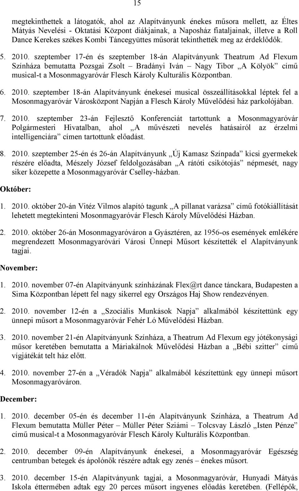 musical-t a Mosonmagyaróvár Flesch Károly Kulturális Központban 6 21 szeptember 18-án Alapítványunk énekesei musical összeállításokkal léptek fel a Mosonmagyaróvár Városközpont Napján a Flesch Károly