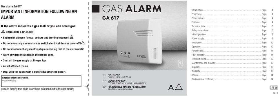 Shut off the gas supply at the gas tap. Air all affected rooms. Deal with the cause with a qualified/authorized expert. Replace after 5 years use.