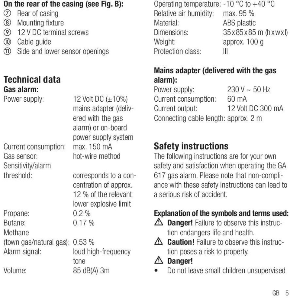 with the gas alarm) or on-board power supply system Current consumption: max. 150 ma Gas sensor: hot-wire method Sensitivity/alarm threshold: corresponds to a concentration of approx.