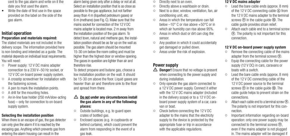 The material depends on individual local requirements. You will need: o Power supply: 12 V DC mains adapter connection to a 230 V~50 Hz socket, or 12 V DC on-board power supply system.