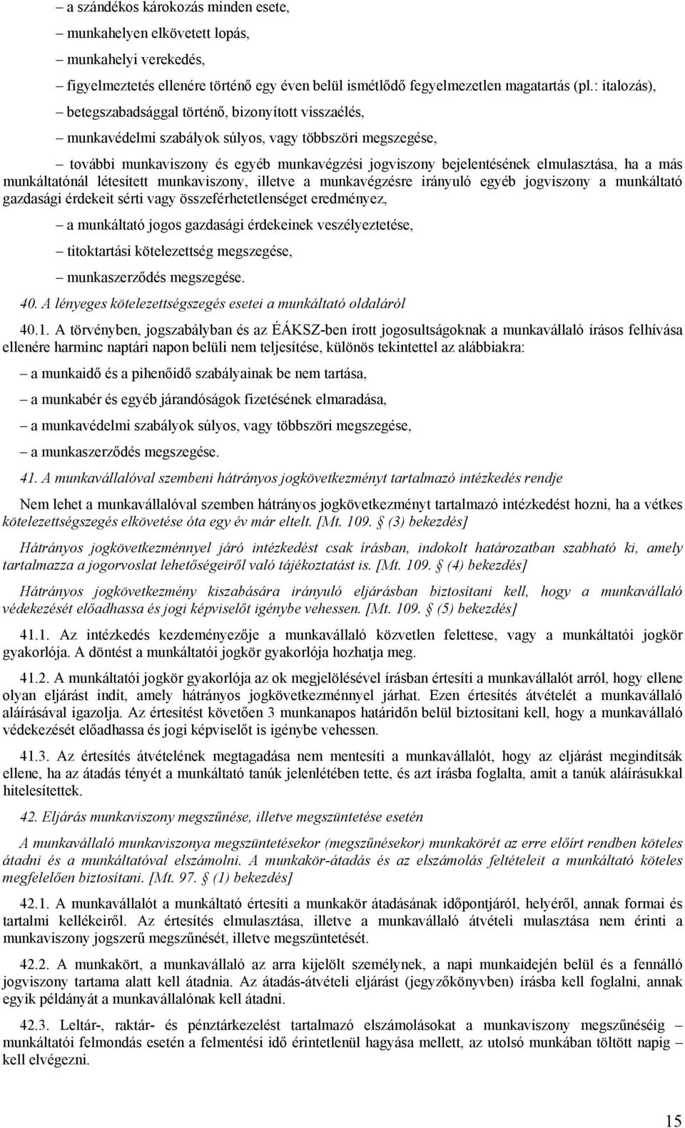 elmulasztása, ha a más munkáltatónál létesített munkaviszony, illetve a munkavégzésre irányuló egyéb jogviszony a munkáltató gazdasági érdekeit sérti vagy összeférhetetlenséget eredményez, a