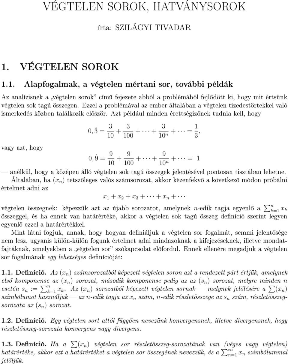 Ezzel a problémával az ember általába a végtele tizedestörtekkel való ismerkedés közbe találkozik el ször.