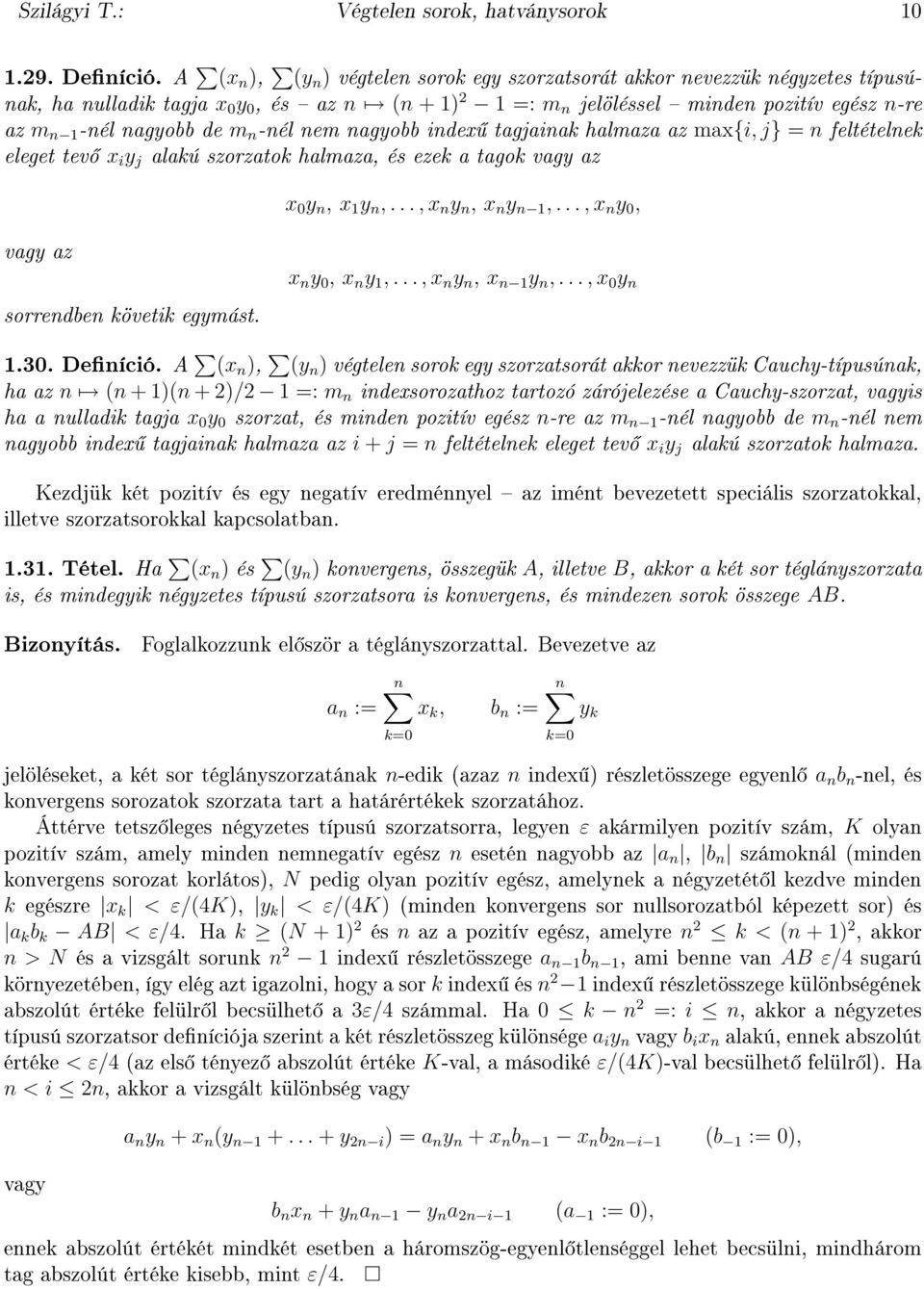 tagjaiak halmaza az max{i, j} = feltételek eleget tev x i y j alakú szorzatok halmaza, és ezek a tagok vagy az vagy az sorredbe követik egymást. x 0 y, x y,..., x y, x y,..., x y 0, x y 0, x y,.