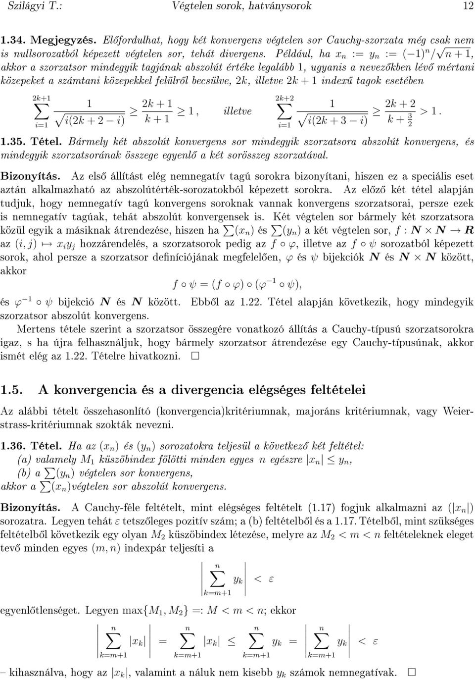 esetébe k+ k + i= i(k + i) k +, illetve k+ k + i= i(k + 3 i) k + 3 >..35. Tétel.