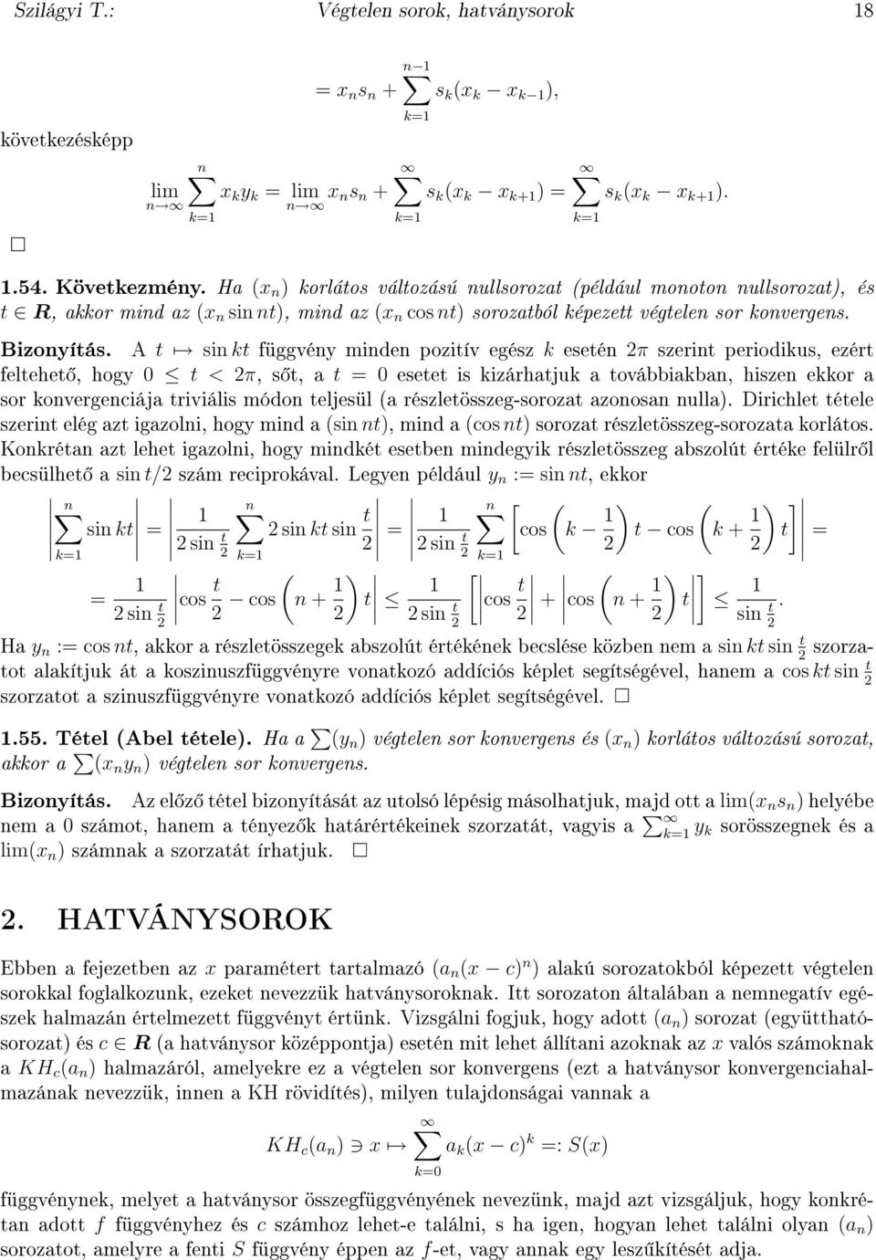 A t si kt függvéy mide pozitív egész k eseté π szerit periodikus, ezért feltehet, hogy 0 t < π, s t, a t = 0 esetet is kizárhatjuk a továbbiakba, hisze ekkor a sor kovergeciája triviális módo